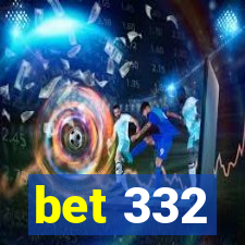 bet 332